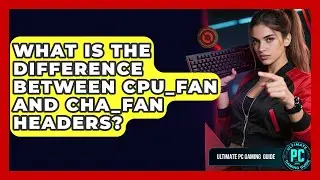What Is The Difference Between CPU_FAN And CHA_FAN Headers? - Ultimate PC Gaming Guide