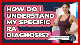 How Do I Understand My Specific RA Diagnosis?