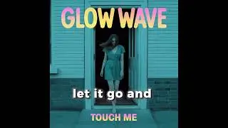Glow Wave - Touch Me (Lyric Video)