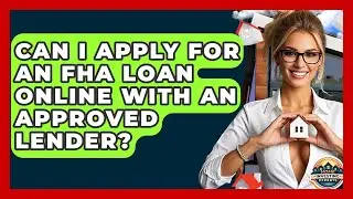 Can I Apply For An FHA Loan Online With An Approved Lender? - Home Investing Experts