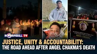 JUSTICE, UNITY & ACCOUNTABILITY: THE ROAD AHEAD AFTER ANGEL CHAKMA'S DEATH