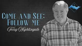 Come and See; Follow Me - Terry Nightingale (John 1:35-51)