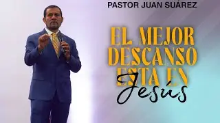 EL MEJOR DESCANSO ESTA EN JESUS l Pastor Juan Suarez
