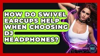How Do Swivel Earcups Help When Choosing DJ Headphones? - Electronic Mix Masters