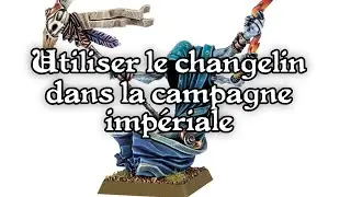 Utiliser le Changelin dans la Campagne Imp&eacute;riale