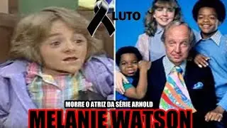 MORRE A ATRIZ MELANIE WATSON DA S&Eacute;RIE ARNOLD 