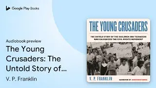 The Young Crusaders: The Untold Story of the&hellip; by V. P. Franklin &middot; Audiobook preview