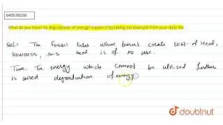 What do you mean by degradation of energy? Explain it by taking me example from your daily life...