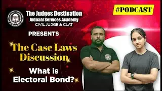 The Case Laws Discussion | Podcast 02 | The Judges Destination | #judges #Electoralbonds