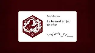 TableRonce 01 - Le hasard en jeu de r&ocirc;le