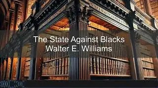 Walter E. Williams – The State Against Blacks | Books in Bytes Podcast