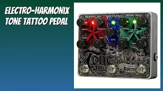 REVIEW (2026): Electro-Harmonix Tone Tattoo Pedal. Features