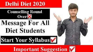DIET Delhi 2020: Important Suggestions To All Diet Students Counselling Round Over | D.EL.ED 2020