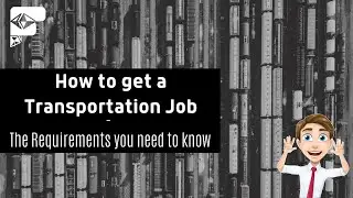 How To Get A Transportation Job - The Requirements You Need To Know