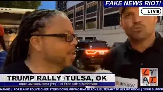 FAKE NEWS RIOT #LIVE #NEWS Coverage #TULSA #OK #TRUMP #RALLY