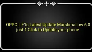 OPPO F1s || latest update to Marshmallow 6.0