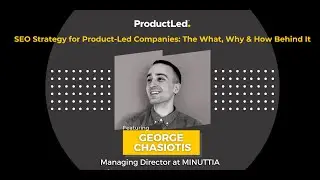 SEO Strategy for Product Led Companies: The What, Why & How Behind It