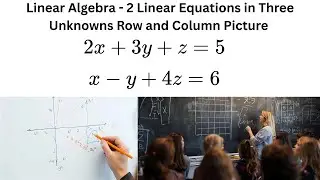 Linear Algebra - 2 Linear Equations in Three Unknowns Row and Column Picture