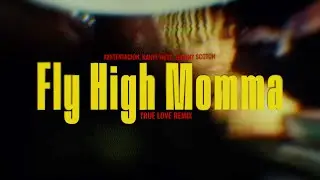 FLY HIGH MOMMA - XXXTENTACION, KANYE WEST, FT. JHONNY SCOTCH. TRUE LOVE (REMIX)