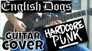 English Dog - Incisor (Xmandre Guitar Cover) HD HQ (Hardcore Punk,Crossover Thrash, Punk Rock)