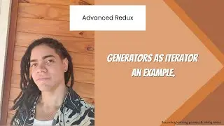 Advanced Redux : Generators as Iterator - An Example.