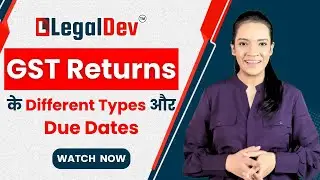 Types of GST returns Filing | Due Dates of GST Return Filing | Legal Dev Business Guide