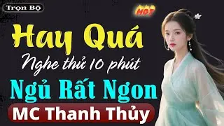 10 phút nghe là ngủ - Đọc truyện đêm khuya ngủ sâu giấc | Đọc truyện đêm khuya ngủ ngon