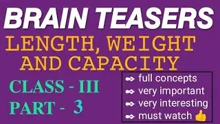 Brain Teasers | Length, Weight & Capacity | Class - III | Part - 3