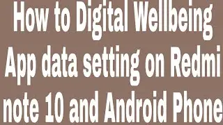 How to Digital Wellbeing App data setting on Redmi note 10 and Android Phone