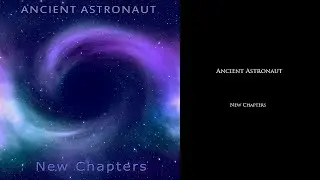 Ancient Astronaut - New Chapters