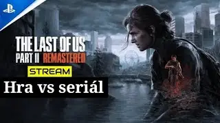 Hra vs seri&aacute;l Last of us 2 Remastered, cz/sk stream