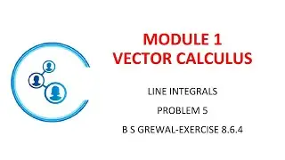 Module 1 Vector Integration Line Integrals Problem 5 B S GREWAL   Exersice 8 6 4