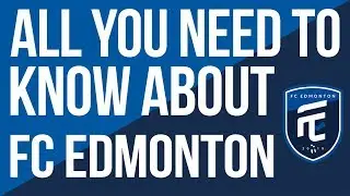 ALL YOU NEED TO KNOW ABOUT... FC EDMONTON | CANADIAN PREMIER LEAGUE
