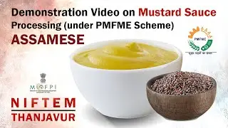 Demonstration Video on Mustard Sauce Processing (under PMFME Scheme) - ASSAMESE