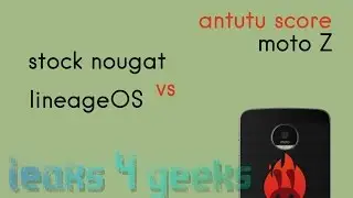 Review - Lenovo moto Z - Stock Nougat vs lineageOS - antutu score /l4g