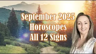 September 2025 Horoscopes all 12 Signs - Equinox and Eclipse Season is here! Big change coming in!