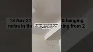 18 Nov 21 | 503 Drilling & banging noise in the building coming from 2 floors above