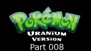 Let's Play Pok&eacute;mon Uranium Part #008 - Der Weg nach Burole Town | Blind