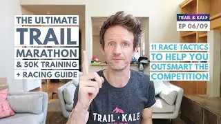 11 TOP SECRET TRAIL MARATHON & 50K RACE TACTICS! Marathon & 50k Training & Racing Guide EP 06/09