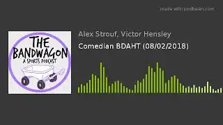 Comedian BDAHT (08/02/2018)
