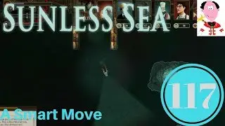 A Smart Move ⚓ Episode 117 ⚓ Sunless Sunday ⚓ Sunless Sea sunless sea gameplay