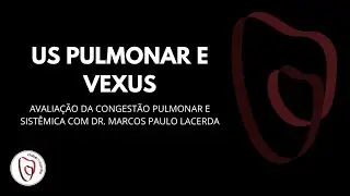 ULTRASSOM PULMONAR E ESCORE VEXUS - AVALIAÇÃO DA CONGESTÃO PULMONAR E SISTÊMICA
