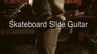 Skateboard Slide Guitar Demo