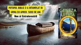 Potopul Biblic a avut loc in urma cu aprox.5000 de ani. Noe si Extraterestrii