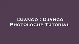 Django : Django Photologue Tutorial