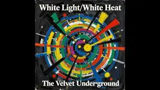 The Velvet Underground -  White Light/White Heat (58th Anniversary Extreme Profanation)