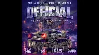 Mr. A.D. The Problem Solver  Global Gospel  Highway Yella  Official  Slid and Wrecked