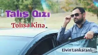 Elvin Lenkeranli - Talış Qızı (Tolışə kinə) 2022