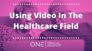 Using Video In The Healthcare Field