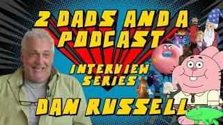 2 Dads Get to Know: Dan Russell - Voice of Richard Watterson, Doughnut Sheriff, and Tina Rex